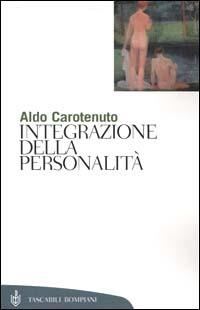 Integrazione della personalità - Aldo Carotenuto - Libro Bompiani 2001, Tascabili. Saggi | Libraccio.it