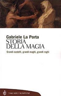 Storia della magia. Grandi castelli, grandi maghi, grandi roghi - Gabriele La Porta - Libro Bompiani 2001, Tascabili. Saggi | Libraccio.it