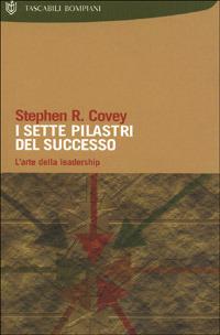 I sette pilastri del successo - Stephen R. Covey - Libro Bompiani 2001, I grandi tascabili | Libraccio.it
