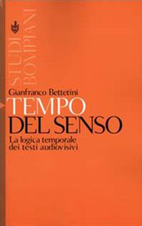 Tempo del senso. La logica temporale dei testi audiovisivi - Gianfranco Bettetini - Libro Bompiani 2001, Studi Bompiani | Libraccio.it