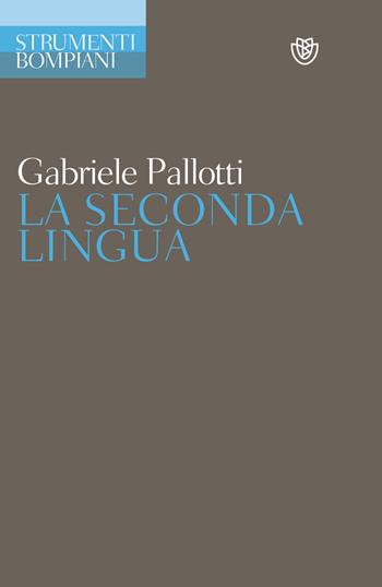 La seconda lingua - Gabriele Pallotti - Libro Bompiani 2000, Strumenti Bompiani | Libraccio.it