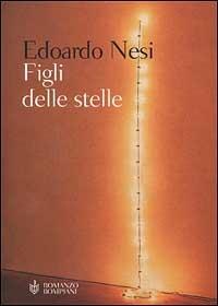Figli delle stelle - Edoardo Nesi - Libro Bompiani 2001, Letteraria | Libraccio.it