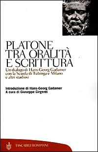 Platone tra oralità e scrittura. Un dialogo di Hans-Georg Gadamer con la Scuola di Tubinga e Milano e altri studiosi (Tubinga, 3 settembre 1996)  - Libro Bompiani 2001, Tascabili. Saggi | Libraccio.it