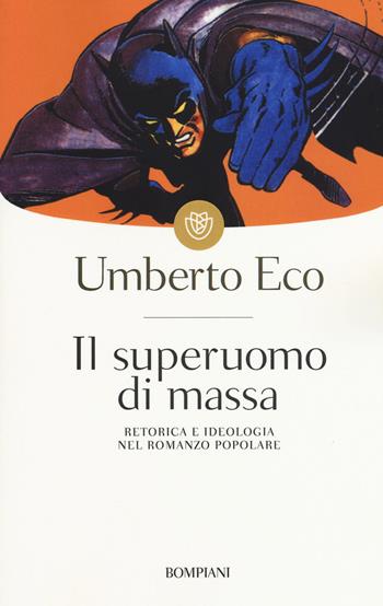 Il superuomo di massa. Retorica e ideologia nel romanzo popolare - Umberto Eco - Libro Bompiani 2001, I grandi tascabili | Libraccio.it