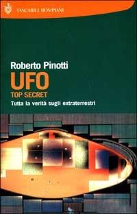 UFO. Top secret. Tutta la verità sugli extraterrestri - Roberto Pinotti - Libro Bompiani 2001, I grandi tascabili | Libraccio.it