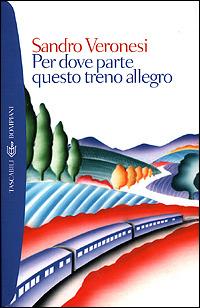 Per dove parte questo treno allegro - Sandro Veronesi - Libro Bompiani 2001, I grandi tascabili | Libraccio.it