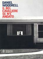 Il bel cavaliere se n'è andato - Daniel Woodrell - Libro Bompiani 2001, Letteraria | Libraccio.it