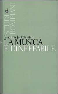 La musica e l'ineffabile - Vladimir Jankélévitch - Libro Bompiani 2001, Studi Bompiani | Libraccio.it