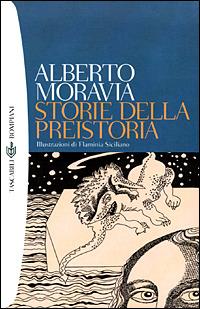 Storie della preistoria - Alberto Moravia - Libro Bompiani 2001, Tascabili | Libraccio.it