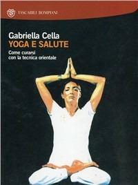 Yoga e salute - Gabriella Cella Al-Chamali - Libro Bompiani 2001, I grandi tascabili | Libraccio.it
