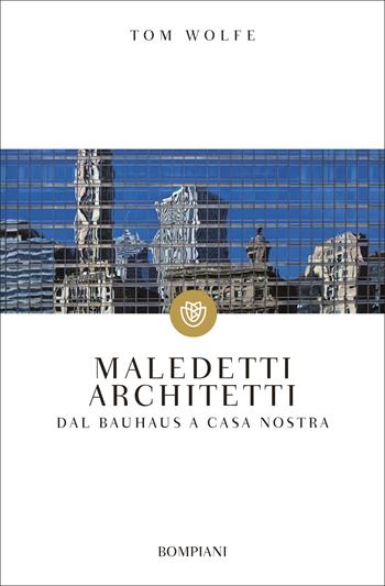 Maledetti architetti. Dal Bauhaus a casa nostra - Tom Wolfe - Libro Bompiani 2001, Tascabili. Saggi | Libraccio.it