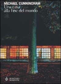 Una casa alla fine del mondo - Michael Cunningham - Libro Bompiani 2001, Letteraria | Libraccio.it