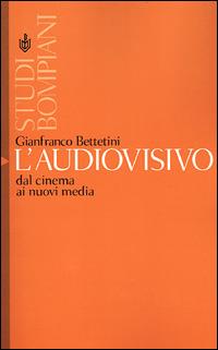 L' audiovisivo. Dal cinema ai nuovi media - Gianfranco Bettetini - Libro Bompiani 2001, Studi Bompiani | Libraccio.it