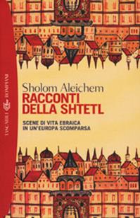 Racconti della Shtetl. Scene di vita ebraica in un'Europa scomparsa - Shalom Aleichem - Libro Bompiani 2001, I grandi tascabili | Libraccio.it