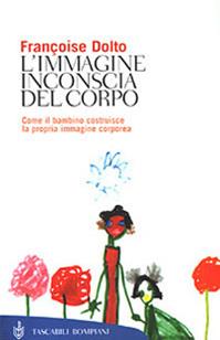 L'immagine inconscia del corpo - Françoise Dolto - Libro Bompiani 2001, Tascabili. Saggi | Libraccio.it