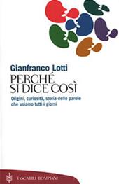 Perché si dice così. Origini, curiosità, storia delle parole che usiamo tutti i giorni