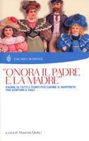 Onora il padre e la madre. Pagine di tutti i tempi per capire il rapporto tra genitori e figli