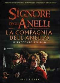 Il Signore degli Anelli. La Compagnia dell'Anello. Il racconto del film - Jude Fisher - Libro Bompiani 2001, I libri di Tolkien | Libraccio.it