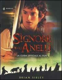 Il Signore degli Anelli. La guida ufficiale al film - Brian Sibley - Libro Bompiani 2001, I libri di Tolkien | Libraccio.it