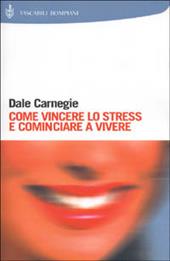 Come vincere lo stress e cominciare a vivere