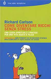 Come diventare ricchi senza stress - Richard Carlson - Libro Bompiani 2001, I Lemuri | Libraccio.it