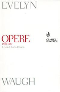 Opere 1930-1957 - Evelyn Waugh - Libro Bompiani 2001, Classici | Libraccio.it