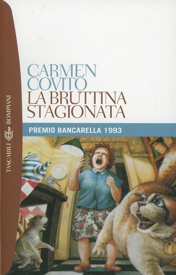 La bruttina stagionata - Carmen Covito - Libro Bompiani 2001, Tascabili. Romanzi e racconti | Libraccio.it