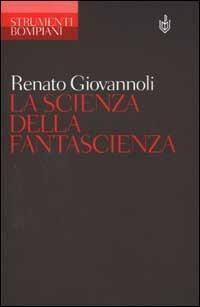 La scienza della fantascienza - Renato Giovannoli - Libro Bompiani 2001, Strumenti Bompiani | Libraccio.it