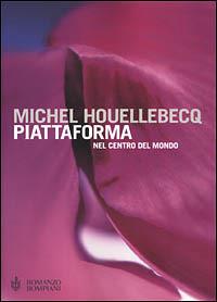 Piattaforma. Nel centro del mondo - Michel Houellebecq - Libro Bompiani 2001, Letteraria | Libraccio.it