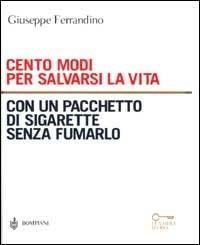 Cento modi per salvarsi la vita con un pacchetto di sigarette senza fumarlo - Giuseppe Ferrandino - Libro Bompiani 2001, Le chiavi. Saggistica | Libraccio.it