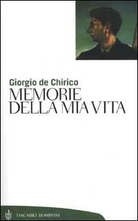 Memorie della mia vita - Giorgio De Chirico - Libro Bompiani 2002, Tascabili. Saggi | Libraccio.it