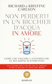 Non perderti in un bicchier d'acqua in amore. Come far crescere e consolidare le relazioni sentimentali