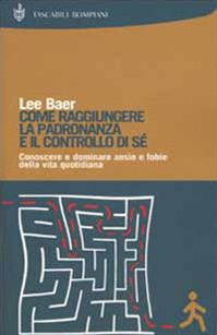 Come raggiungere la padronanza e il controllo di sé - Lee Baer - Libro Bompiani 2002, Tascabili | Libraccio.it