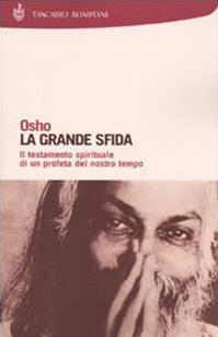 La grande sfida. Il testamento spirituale di un profeta del nostro tempo - Osho - Libro Bompiani 2002, Tascabili | Libraccio.it