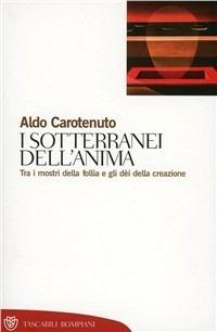 I sotterranei dell'anima - Aldo Carotenuto - Libro Bompiani 2001, Tascabili. Saggi | Libraccio.it
