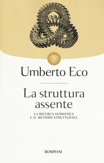 La struttura assente. La ricerca semiotica e il metodo strutturale - Umberto Eco - Libro Bompiani 2002, Tascabili | Libraccio.it