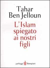 L' Islam spiegato ai nostri figli - Tahar Ben Jelloun - Libro Bompiani 2001, PasSaggi | Libraccio.it