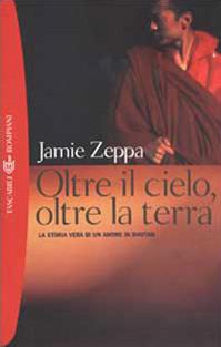 Oltre il cielo, oltre la terra. La storia vera di un amore in Bhutan - Jamie Zeppa - Libro Bompiani 2002, Tascabili. Saggi | Libraccio.it