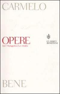 Opere. Con l'autografia d'un ritratto - Carmelo Bene - Libro Bompiani 2002, Classici | Libraccio.it