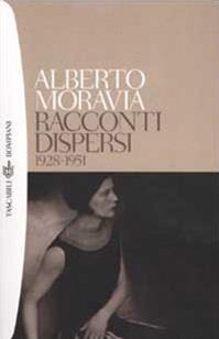 Racconti dispersi 1928-1951 - Alberto Moravia - Libro Bompiani 2002, Tascabili. Romanzi e racconti | Libraccio.it