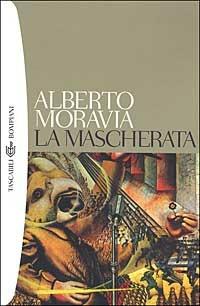 La mascherata - Alberto Moravia - Libro Bompiani 2002, Tascabili. Romanzi e racconti | Libraccio.it