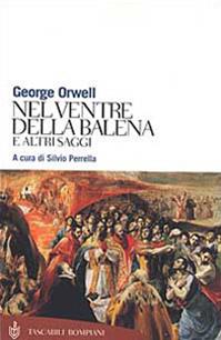 Nel ventre della balena e altri saggi - George Orwell - Libro Bompiani 2002, Tascabili. Saggi | Libraccio.it