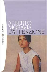 L'attenzione - Alberto Moravia - Libro Bompiani 2002, Tascabili. Romanzi e racconti | Libraccio.it