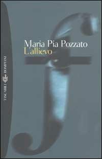 L' allievo - M. Pia Pozzato - Libro Bompiani 2002, Tascabili. Romanzi e racconti | Libraccio.it