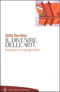 Il divenire delle arti - Gillo Dorfles - Libro Bompiani 2002, Tascabili. Saggi | Libraccio.it