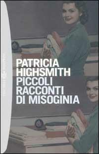 Piccoli racconti di misoginia - Patricia Highsmith - Libro Bompiani 2002, Tascabili. Romanzi e racconti | Libraccio.it