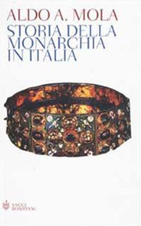 Storia della monarchia in Italia - Aldo A. Mola - Libro Bompiani 2002, Saggistica | Libraccio.it