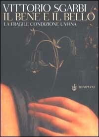 Il bene e il bello - Vittorio Sgarbi - Libro Bompiani 2002, AsSaggi | Libraccio.it