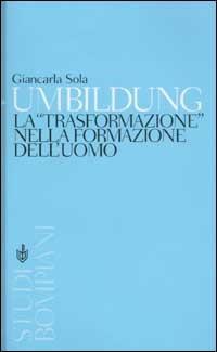 Umbildung. La «trasformazione» nella formazione dell'uomo - Giancarla Sola - Libro Bompiani 2003, Studi Bompiani | Libraccio.it