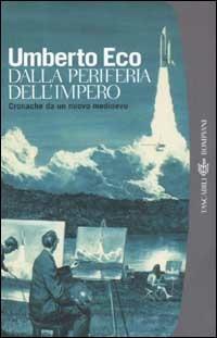 Dalla periferia dell'impero. Cronache da un nuovo medioevo - Umberto Eco - Libro Bompiani 2003, Tascabili. Saggi | Libraccio.it